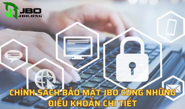 Chính sách bảo mật JBO cùng những điều khoản chi tiết