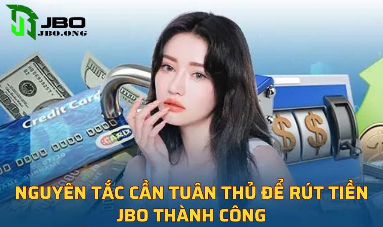 Nguyên tắc cần tuân thủ để rút tiền JBO thành công